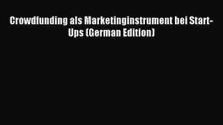 [PDF] Crowdfunding als Marketinginstrument bei Start-Ups (German Edition) Read Full Ebook