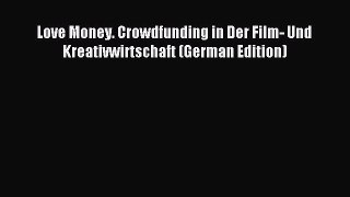 [PDF] Love Money. Crowdfunding in Der Film- Und Kreativwirtschaft (German Edition) Download
