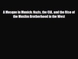 Read Books A Mosque in Munich: Nazis the CIA and the Rise of the Muslim Brotherhood in the