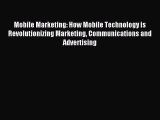 Read Mobile Marketing: How Mobile Technology is Revolutionizing Marketing Communications and
