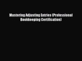 Download Mastering Adjusting Entries (Professional Bookkeeping Certification) Ebook Online
