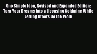 Read One Simple Idea Revised and Expanded Edition: Turn Your Dreams into a Licensing Goldmine