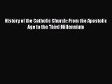 Read Books History of the Catholic Church: From the Apostolic Age to the Third Millennium E-Book