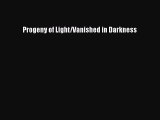 Read Progeny of Light/Vanished in Darkness PDF Free