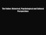 Read Book The Father: Historical Psychological and Cultural Perspectives ebook textbooks