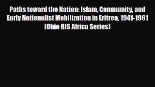 Read Books Paths toward the Nation: Islam Community and Early Nationalist Mobilization in Eritrea