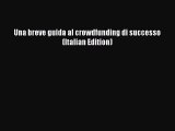 [PDF] Una breve guida al crowdfunding di successo (Italian Edition) Download Online