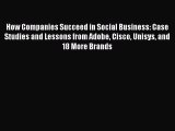 Read How Companies Succeed in Social Business: Case Studies and Lessons from Adobe Cisco Unisys