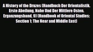 Read Books A History of the Druzes (Handbuch Der Orientalistik. Erste Abeilung Nahe Und Der
