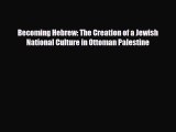 Read Books Becoming Hebrew: The Creation of a Jewish National Culture in Ottoman Palestine