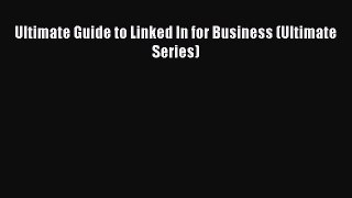 Read Ultimate Guide to Linked In for Business (Ultimate Series) Ebook Free