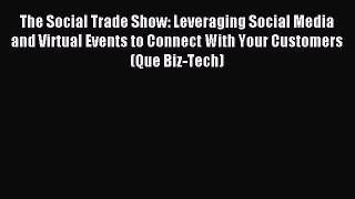 Read The Social Trade Show: Leveraging Social Media and Virtual Events to Connect With Your