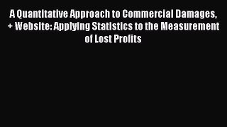 Download A Quantitative Approach to Commercial Damages + Website: Applying Statistics to the