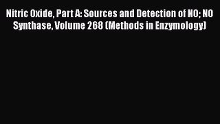 Read Book Nitric Oxide Part A: Sources and Detection of NO NO Synthase Volume 268 (Methods