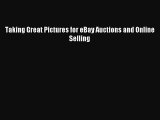 Read Taking Great Pictures for eBay Auctions and Online Selling Ebook Free
