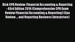 Read Bisk CPA Review: Financial Accounting & Reporting - 43rd Edition 2014 (Comprehensive CPA