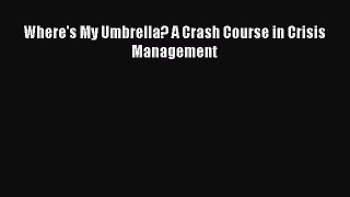 [PDF] Where's My Umbrella? A Crash Course in Crisis Management Download Full Ebook