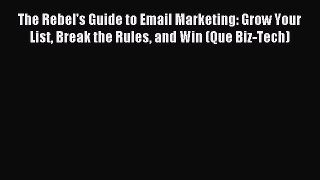 Read The Rebel's Guide to Email Marketing: Grow Your List Break the Rules and Win (Que Biz-Tech)