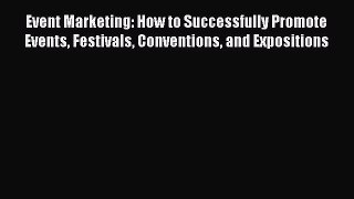 Read Event Marketing: How to Successfully Promote Events Festivals Conventions and Expositions
