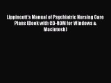 Read Book Lippincott's Manual of Psychiatric Nursing Care Plans (Book with CD-ROM for Windows
