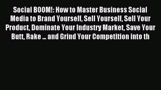 Read Social BOOM!: How to Master Business Social Media to Brand Yourself Sell Yourself Sell