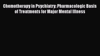Read Book Chemotherapy in Psychiatry: Pharmacologic Basis of Treatments for Major Mental Illness