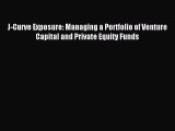 [PDF] J-Curve Exposure: Managing a Portfolio of Venture Capital and Private Equity Funds Read