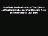 Read Books Jesus Wars: How Four Patriarchs Three Queens and Two Emperors Decided What Christians