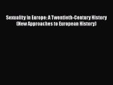 Read Book Sexuality in Europe: A Twentieth-Century History (New Approaches to European History)