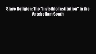 Read Books Slave Religion: The Invisible Institution in the Antebellum South E-Book Free