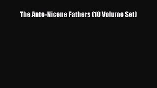 Read Books The Ante-Nicene Fathers (10 Volume Set) PDF Free