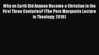 Read Books Why on Earth Did Anyone Become a Christian in the First Three Centuries? (The Pere