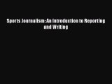 Read Book Sports Journalism: An Introduction to Reporting and Writing PDF Free