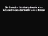 Read Books The Triumph of Christianity: How the Jesus Movement Became the World's Largest Religion