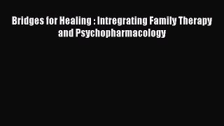 Read Book Bridges for Healing : Intregrating Family Therapy and Psychopharmacology ebook textbooks