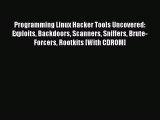 Download Programming Linux Hacker Tools Uncovered: Exploits Backdoors Scanners Sniffers Brute-Forcers