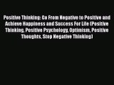 Download Book Positive Thinking: Go From Negative to Positive and Achieve Happiness and Success
