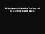 [PDF] Design Education: Learning Teaching and Researching Through Design Read Online