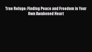 Read Book True Refuge: Finding Peace and Freedom in Your Own Awakened Heart ebook textbooks