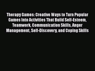 Read Book Therapy Games: Creative Ways to Turn Popular Games Into Activities That Build Self-Esteem