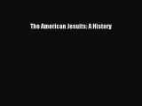 Read Book The American Jesuits: A History ebook textbooks