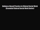 Read Book Evidence-Based Practice in Clinical Social Work (Essential Clinical Social Work Series)