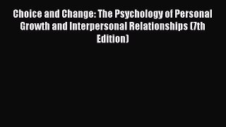 Read Book Choice and Change: The Psychology of Personal Growth and Interpersonal Relationships