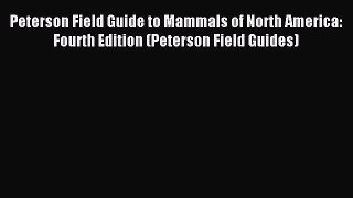 Read Peterson Field Guide to Mammals of North America: Fourth Edition (Peterson Field Guides)