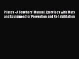 Read Book Pilates - A Teachers' Manual: Exercises with Mats and Equipment for Prevention and