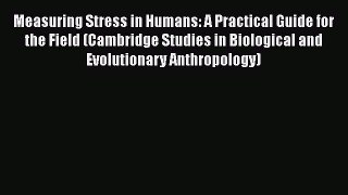 Read Book Measuring Stress in Humans: A Practical Guide for the Field (Cambridge Studies in