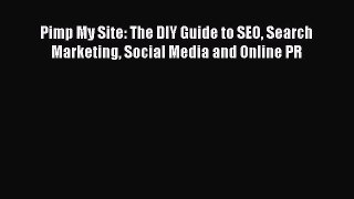 Read Pimp My Site: The DIY Guide to SEO Search Marketing Social Media and Online PR Ebook Free