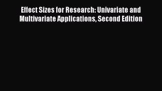 Read Book Effect Sizes for Research: Univariate and Multivariate Applications Second Edition