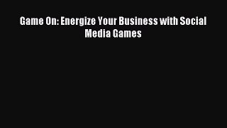 Read Game On: Energize Your Business with Social Media Games Ebook Free