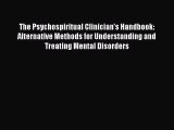 Read The Psychospiritual Clinician's Handbook: Alternative Methods for Understanding and Treating